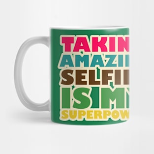 TAKING AMAZING SELFIES IS MY SUPERPOWER Mug